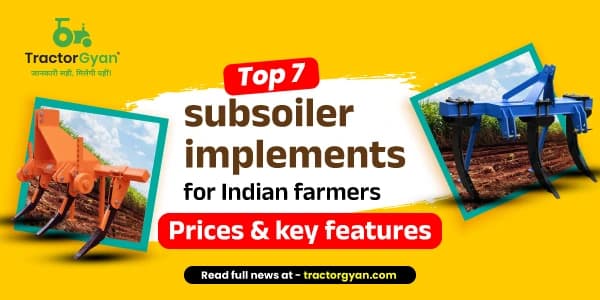 Top 7 Subsoiler Implements for Indian Farmers: Prices & Key Features Top 7 Subsoiler Implements for Indian Farmers: Prices & Key Features image