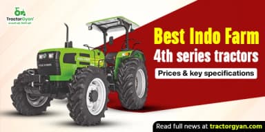 Best Indo Farm 4th Series Tractors: Prices & Key Features Best Indo Farm 4th Series Tractors: Prices & Key Features