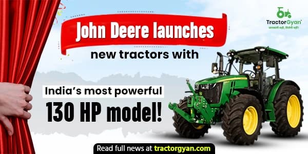 John Deere Launches New Tractors with India’s Most Powerful 130 HP Model! John Deere Launches New Tractors with India’s Most Powerful 130 HP Model! image