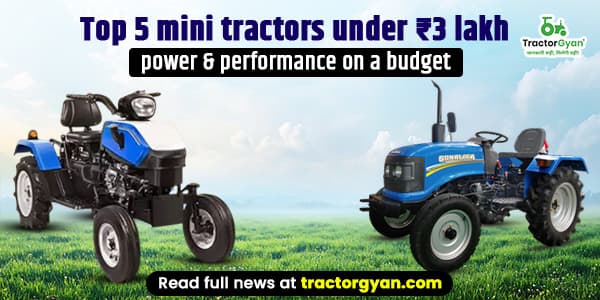 Top 5 mini tractors under ₹3 lakh – power & performance on a budget 2025-2026 Top 5 mini tractors under ₹3 lakh – power & performance on a budget 2025-2026 image