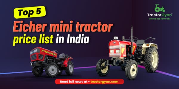 Top 5 Eicher Mini Tractor Price List in India 2025-2026 Top 5 Eicher Mini Tractor Price List in India 2025-2026 image