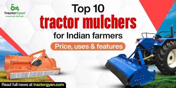 Top 10 Tractor Mulchers for Indian Farmers: Price, Uses & Features Top 10 Tractor Mulchers for Indian Farmers: Price, Uses & Features image