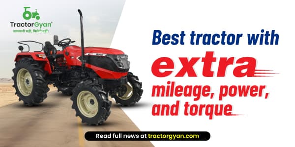 Best tractor with extra mileage, power, and torque Best tractor with extra mileage, power, and torque image