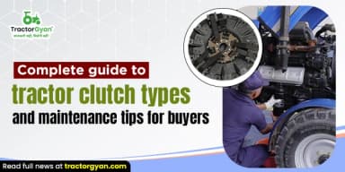 Complete Guide to Tractor Clutch Types and Maintenance Tips for Buyers Complete Guide to Tractor Clutch Types and Maintenance Tips for Buyers