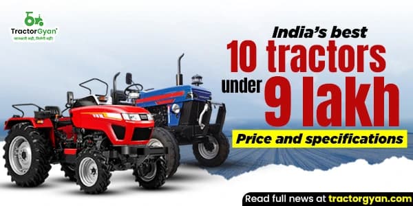 India’s Best 10 Tractors under 9 lakh in 2025-2026: Price and Specification India’s Best 10 Tractors under 9 lakh in 2025-2026: Price and Specification image