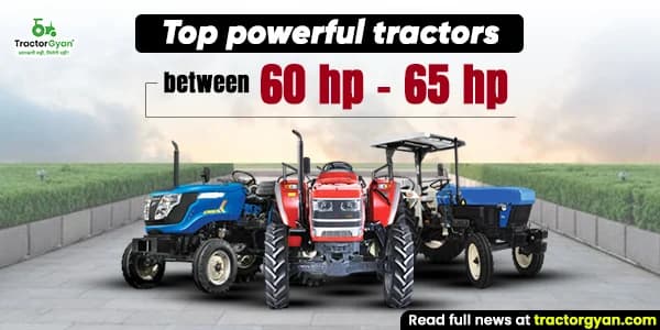 Top 10 powerful tractors between 60 hp - 65 hp in India Top 10 powerful tractors between 60 hp - 65 hp in India image