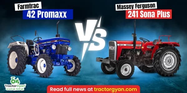 Farmtrac 42 Promaxx vs Massey Ferguson 241 Sona Plus tractor price and features comparison Farmtrac 42 Promaxx vs Massey Ferguson 241 Sona Plus tractor price and features comparison image