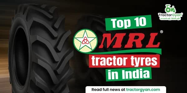 Top 10 MRL tractor tyres in India: price and features Top 10 MRL tractor tyres in India: price and features image
