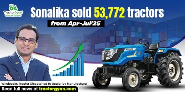 Sonalika sold 53,772 tractors from Apr-Jul'25 Sonalika sold 53,772 tractors from Apr-Jul'25 image