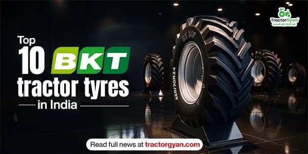 Top 10 BKT tractor tyres in India: Price list and features Top 10 BKT tractor tyres in India: Price list and features