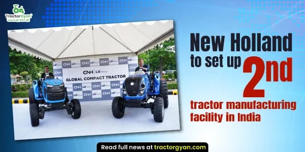 New Holland to set up 2nd tractor manufacturing facility in India New Holland to set up 2nd tractor manufacturing facility in India image