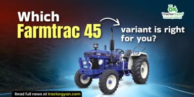 Which Farmtrac 45 Tractor Variant is Right for You in 2026? Find Out Here Which Farmtrac 45 Tractor Variant is Right for You in 2026? Find Out Here