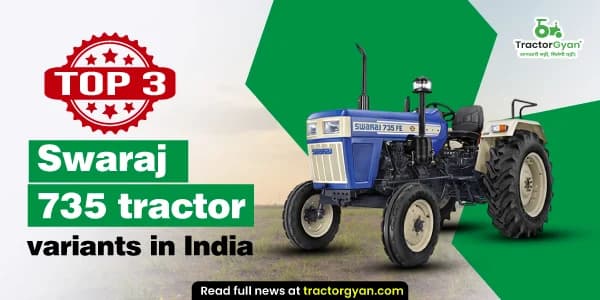 Top 3 Swaraj 735 tractor variants in India: prices and features Top 3 Swaraj 735 tractor variants in India: prices and features image