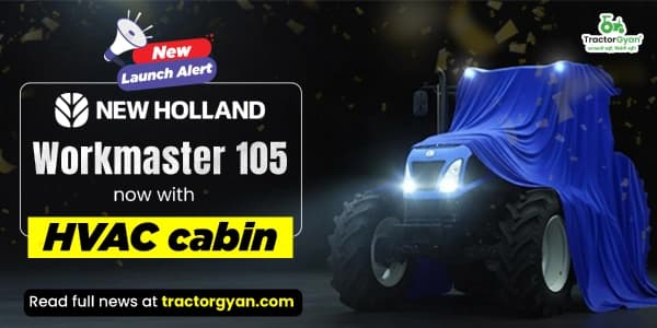 New Holland launched Workmaster 105 with HVAC Cabin New Holland launched Workmaster 105 with HVAC Cabin