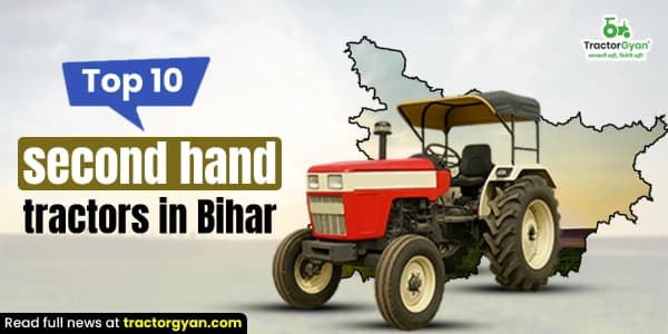 Top 10 Second Hand Tractors in Bihar with Prices Top 10 Second Hand Tractors in Bihar with Prices