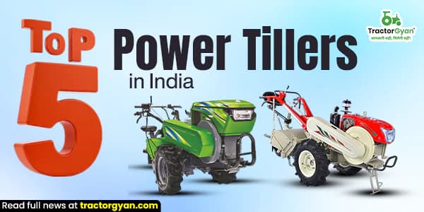 Top 5 Power Tillers in India: Prices and features Top 5 Power Tillers in India: Prices and features image