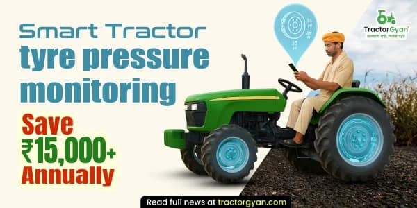 Smart tractor tyre pressure monitoring: Save ₹15,000+ annually Smart tractor tyre pressure monitoring: Save ₹15,000+ annually