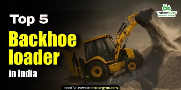 Top 5 Backhoe Loaders in India 2025 : price and features Top 5 Backhoe Loaders in India 2025 : price and features image