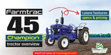 Farmtrac 45 Champion Tractor Overview: Latest Features, Specs & Pricing Farmtrac 45 Champion Tractor Overview: Latest Features, Specs & Pricing