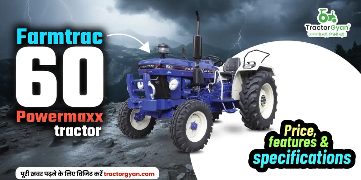 Farmtrac 60 Powermaxx tractor: Price, features & specifications Farmtrac 60 Powermaxx tractor: Price, features & specifications image