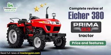 Eicher 380 Prima G3 Tractor Review – Price, Features & Specs Eicher 380 Prima G3 Tractor Review – Price, Features & Specs