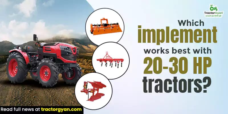 Which implements work best with 20–30 HP tractors? Which implements work best with 20–30 HP tractors? image