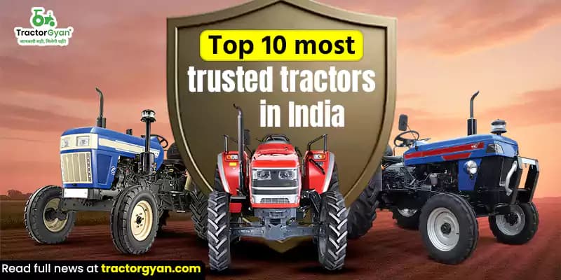 Top 10 most trusted tractors in India – farmer recommended models Top 10 most trusted tractors in India – farmer recommended models image
