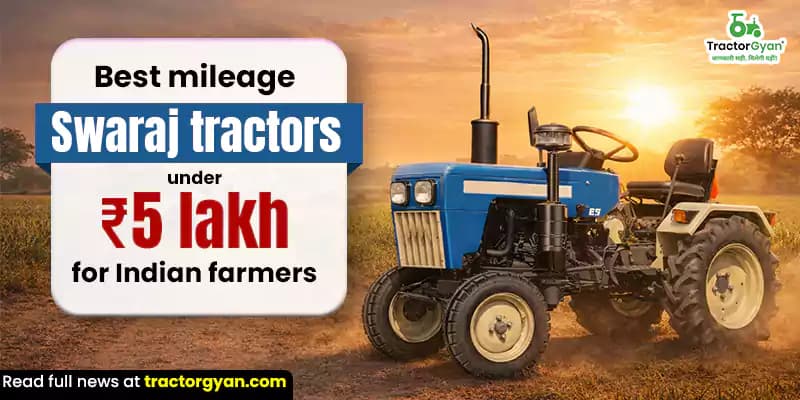 Best mileage Swaraj tractors under ₹5 lakh for Indian farmers Best mileage Swaraj tractors under ₹5 lakh for Indian farmers image