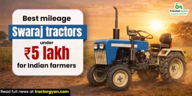 Best Mileage Swaraj Tractors Under ₹5 lakh for Indian Farmers Best Mileage Swaraj Tractors Under ₹5 lakh for Indian Farmers