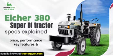 Eicher 380 Super DI Tractor Specs Explained: Price, Performance & Key Features Eicher 380 Super DI Tractor Specs Explained: Price, Performance & Key Features