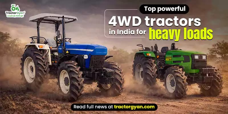 Top Powerful 4WD Tractors in India for Heavy Loads Top Powerful 4WD Tractors in India for Heavy Loads image