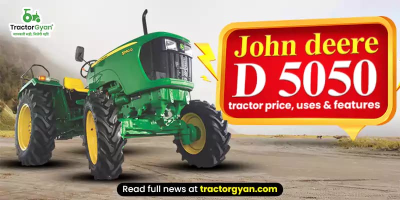 John Deere 5050 D tractor on-road price, uses & technical details John Deere 5050 D tractor on-road price, uses & technical details image