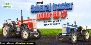 Best Swaraj Tractor Models Under 60 HP in India: Price & Specifications Best Swaraj Tractor Models Under 60 HP in India: Price & Specifications