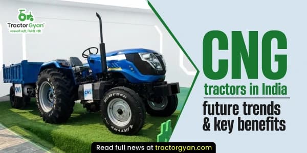 Top CNG tractors in India: Benefits, and future trends Top CNG tractors in India: Benefits, and future trends image