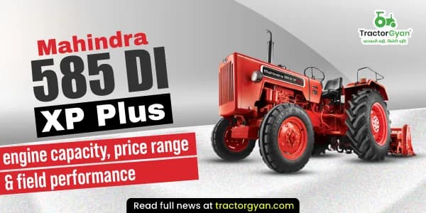 Mahindra 585 DI XP Plus tractor – Engine, price range & performance in India Mahindra 585 DI XP Plus tractor – Engine, price range & performance in India image