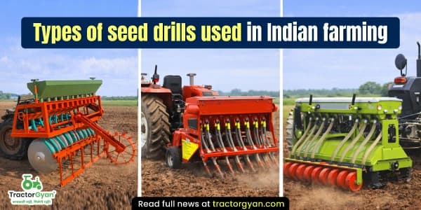 Types of Seed Drills Used in Indian Farming Types of Seed Drills Used in Indian Farming