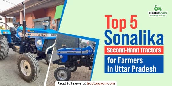 Top 5 Sonalika second-hand tractors for farmers in Uttar Pradesh Top 5 Sonalika second-hand tractors for farmers in Uttar Pradesh image