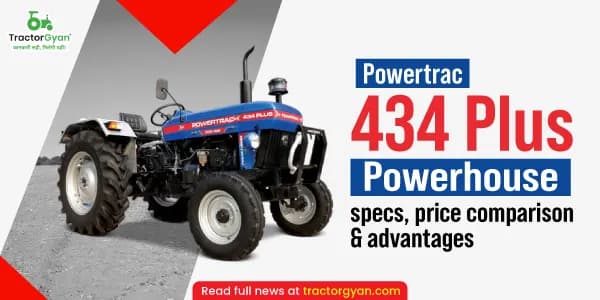 Powertrac 434 Plus Powerhouse specs, price & advantages Powertrac 434 Plus Powerhouse specs, price & advantages image