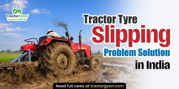 Tractor Tyre slipping problem solution in India Tractor Tyre slipping problem solution in India