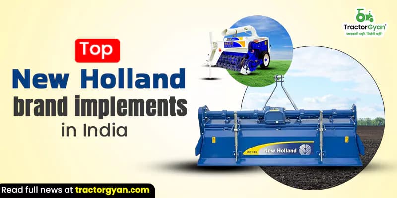 Top 5 New Holland brand implements in India Top 5 New Holland brand implements in India