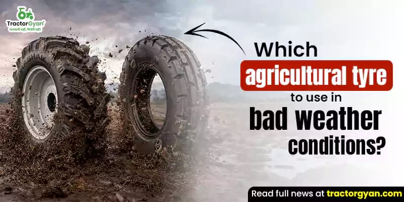 Which agricultural tyre to use in bad weather conditions? Which agricultural tyre to use in bad weather conditions? image