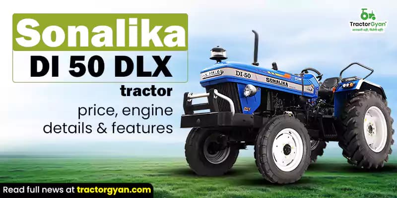 Sonalika DI 50 DLX tractor price, engine details & features Sonalika DI 50 DLX tractor price, engine details & features image