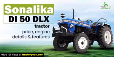 Sonalika DI 50 DLX Tractor Price, Engine Details & Features Sonalika DI 50 DLX Tractor Price, Engine Details & Features