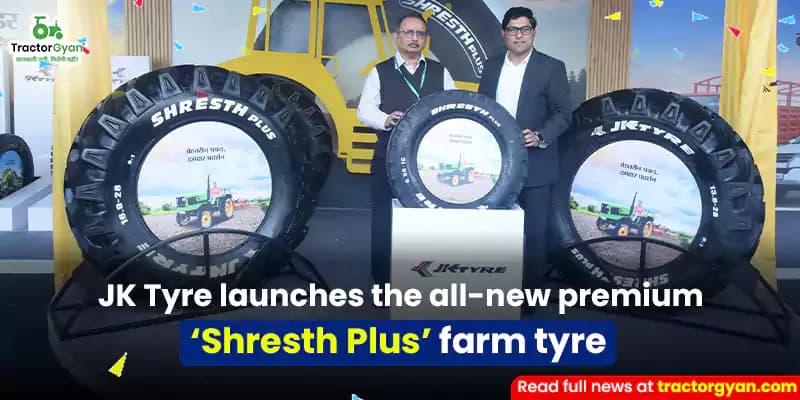 JK Tyre launches the all-new premium ‘Shresth Plus’ farm tyre JK Tyre launches the all-new premium ‘Shresth Plus’ farm tyre