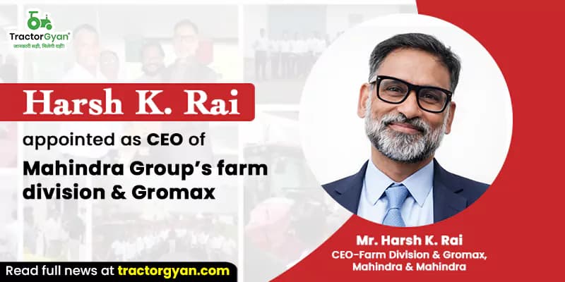 Harsh K. Rai appointed as CEO of Mahindra Group’s farm division & Gromax Harsh K. Rai appointed as CEO of Mahindra Group’s farm division & Gromax image