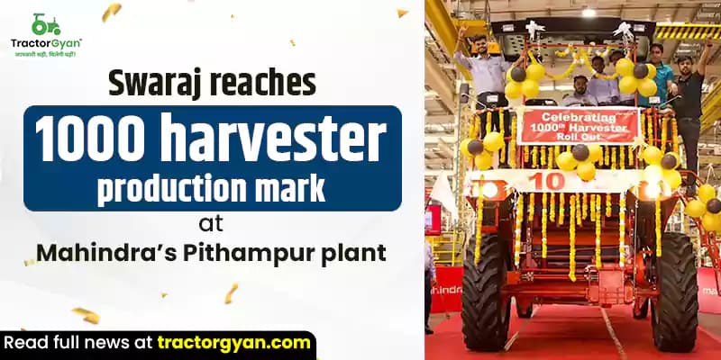 Swaraj reaches 1000 harvester production mark at Mahindra’s Pithampur unit Swaraj reaches 1000 harvester production mark at Mahindra’s Pithampur unit image