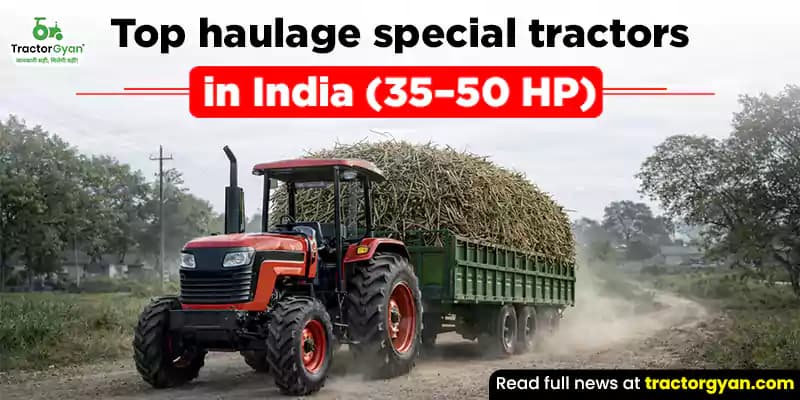 Top 5 haulage special tractors in India (35–50 HP) Top 5 haulage special tractors in India (35–50 HP) image