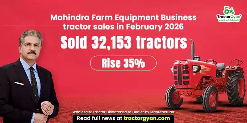 Mahindra Farm Equiment Business tractor sales in February 2026: Sold 32,153 tractors, Rise 35% Mahindra Farm Equiment Business tractor sales in February 2026: Sold 32,153 tractors, Rise 35% image