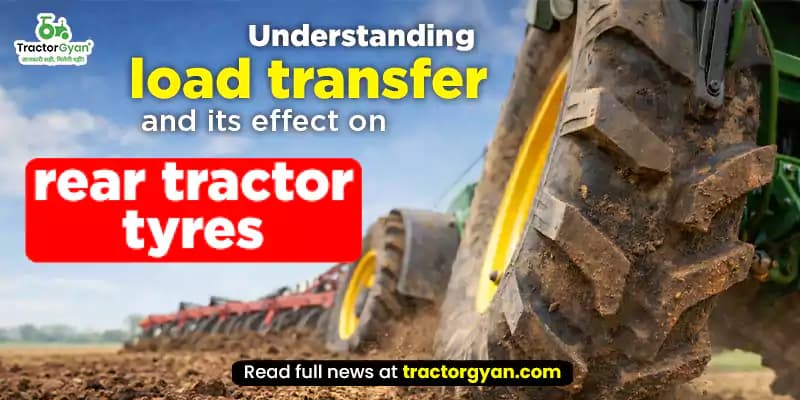 Understanding load transfer and Its effect on rear tractor tyres Understanding load transfer and Its effect on rear tractor tyres
