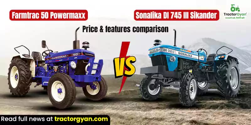 Farmtrac 50 Powermaxx vs Sonalika DI 745 III Sikander – Price & features comparison Farmtrac 50 Powermaxx vs Sonalika DI 745 III Sikander – Price & features comparison image